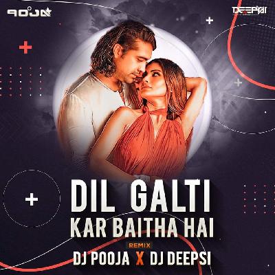 Dil Galti Kar Baitha Hey (Remix) - DJ Pooja   Deepsi